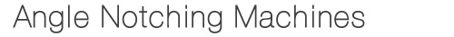 Angle Notching Machines