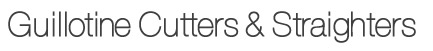 Guillotine Cutters and Straighters